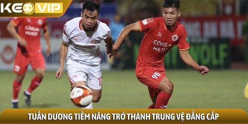 Tuấn Dương Tiềm năng trở thành trung vệ đẳng cấp