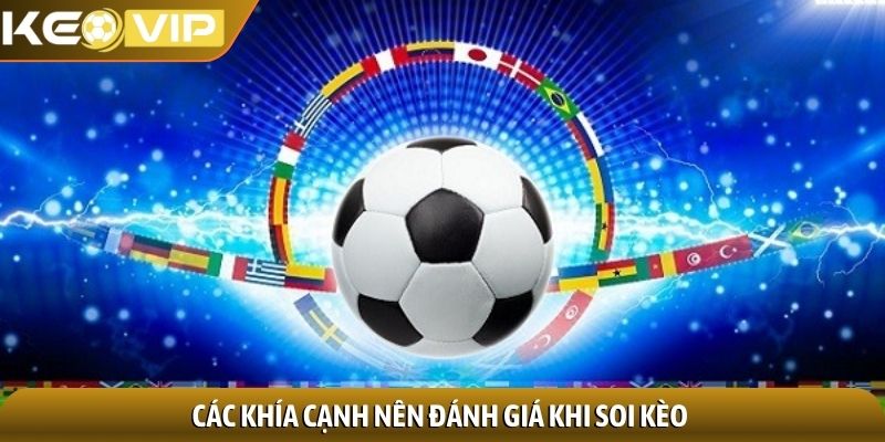 Các khía cạnh nên đánh giá khi soi kèo