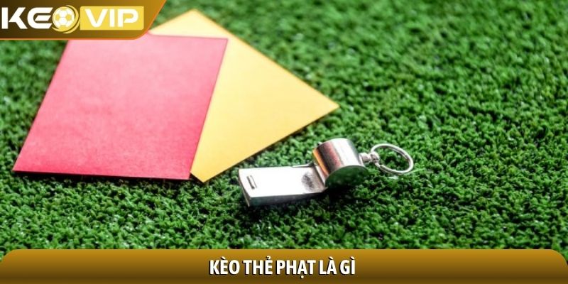 Kèo thẻ phạt là gì