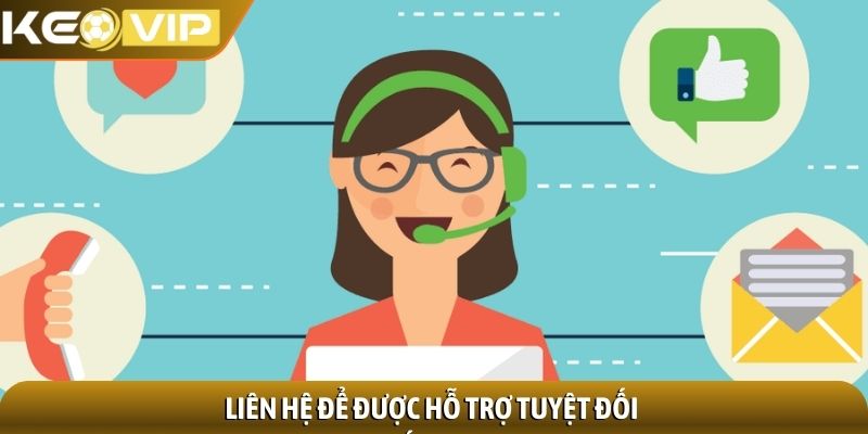 Liên hệ để được hỗ trợ tuyệt đối