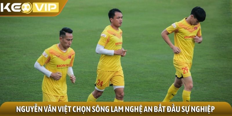 Nguyễn Văn Việt chọn sông Lam Nghệ An bắt đầu sự nghiệp
