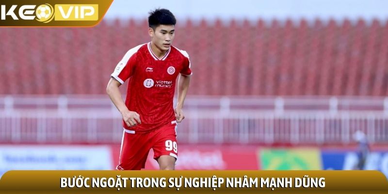Bước ngoặt trong sự nghiệp Nhâm Mạnh Dũng